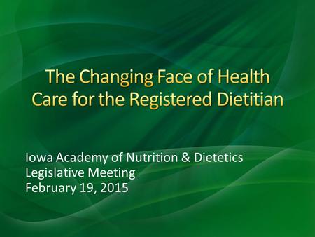 Iowa Academy of Nutrition & Dietetics Legislative Meeting February 19, 2015.
