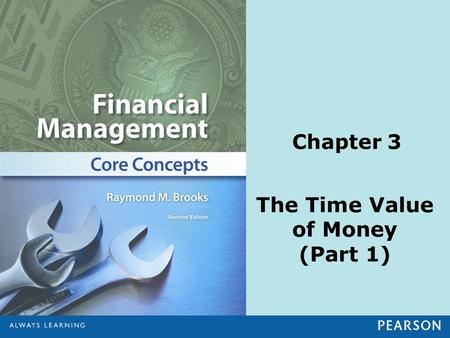 Chapter 3 The Time Value of Money (Part 1). © 2013 Pearson Education, Inc. All rights reserved.3-2 1.Calculate future values and understand compounding.