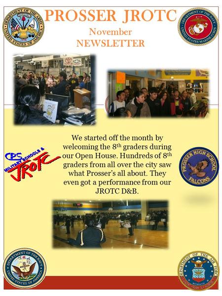 PROSSER JROTC November NEWSLETTER We started off the month by welcoming the 8 th graders during our Open House. Hundreds of 8 th graders from all over.