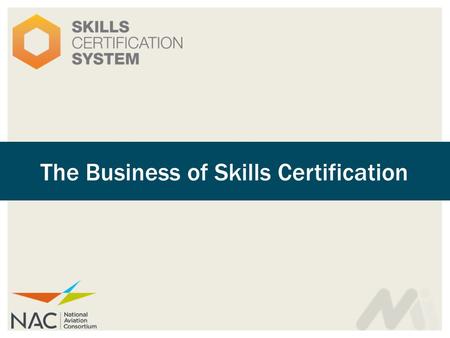 The Business of Skills Certification.  View industry certifications as a tool to help enhance college/business partnerships  How to talk to employers.