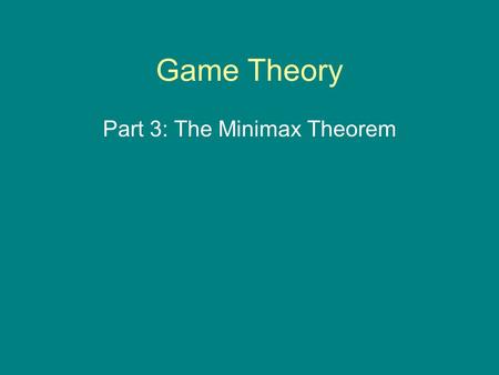 Part 3: The Minimax Theorem