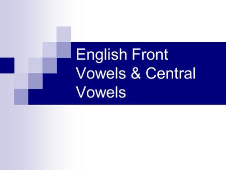 English Front Vowels & Central Vowels. English vowels & vowel classification The English pure vowels can be classified according to the height of the.