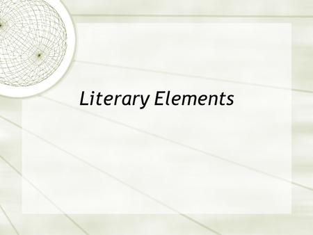 Literary Elements. Stories/Novels  Paragraph form with indentions  Problem/solution  Strict grammar rules (only exception- characters can speak incorrectly)