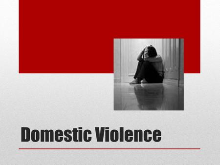 Domestic Violence. Domestic Violence Defined Domestic violence: intimate partner violence or battering are all terms used to describe a pattern of assaultive.
