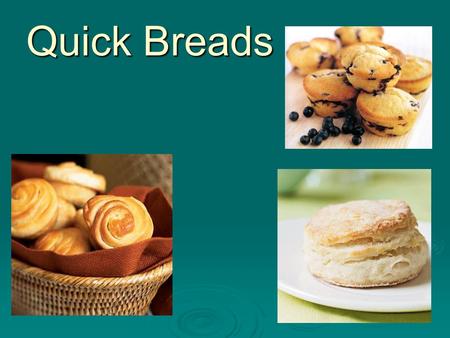 Quick Breads.  A quick bread is a type of bread which is leavened with chemical leaveners such as baking powder, sodium bicarbonate, or cream of tartar.