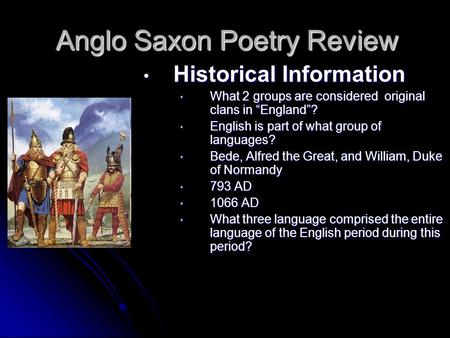 Anglo Saxon Poetry Review Historical Information Historical Information What 2 groups are considered original clans in “England”? What 2 groups are considered.
