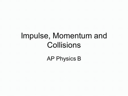 Impulse, Momentum and Collisions
