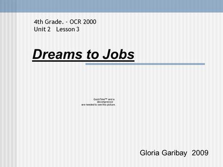 Dreams to Jobs Gloria Garibay 2009 4th Grade. - OCR 2000 Unit 2 Lesson 3.
