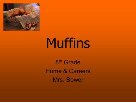 Muffins 8 th Grade Home & Careers Mrs. Bower. What is a Quick Bread? Uses baking soda/powder for leavening. Baked as soon as its mixed – no rising time.