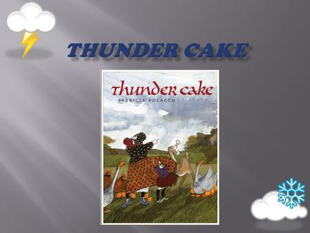 In Thunder Cake, what weather conditions did the characters need in order to bake their cake? A thunder storm!