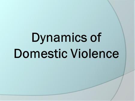 Dynamics of Domestic Violence. What is Domestic Violence? (1)  Any abusive or coercive behavior or threat used to control an intimate partner Includes.