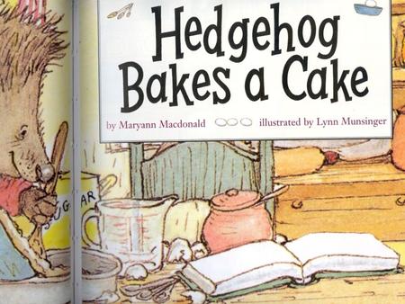 Hedgehog was hungry for a cake. He found a recipe. He took out the flour, the eggs and the butter. 1.