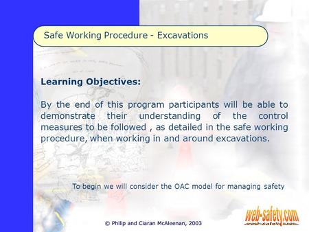 Safe Working Procedure - Excavations Learning Objectives: By the end of this program participants will be able to demonstrate their understanding of the.