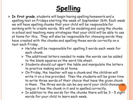 Spelling  In first grade, students will begin having spelling homework and a spelling test on Fridays starting the week of September 16th. Each week we.