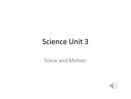 Science Unit 3 Force and Motion.