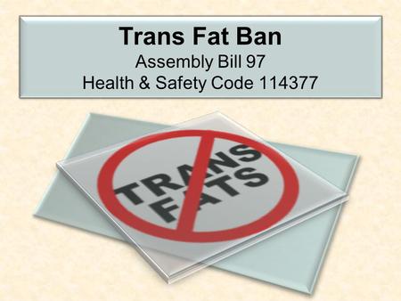 Trans Fat Ban Assembly Bill 97 Health & Safety Code 114377.