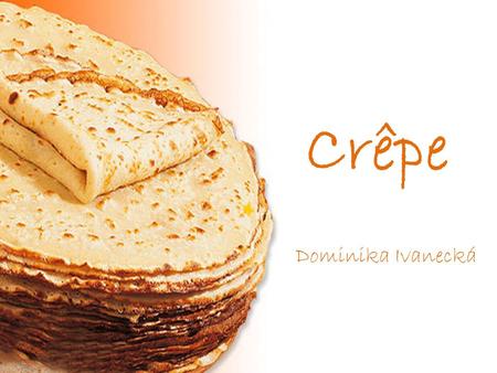 Crêpe Dominika Ivanecká. It is a type of very thin pancake, usually made from wheat flour.