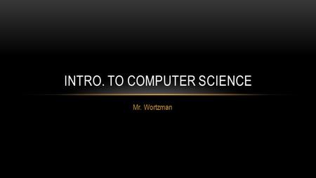 Mr. Wortzman INTRO. TO COMPUTER SCIENCE. UNIT 1 – CUSTOM BLOCKS.