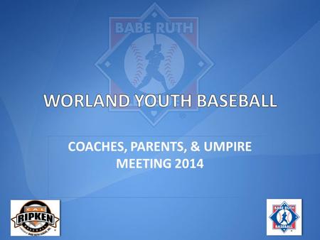COACHES, PARENTS, & UMPIRE MEETING 2014. We are an instructional league, with an emphasis on teaching baseball fundamentals, good sportsmanship and teamwork.