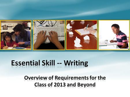 Goals for this session Participants will know:  Requirements for demonstrating proficiency in the Essential Skill of Writing  Official State Scoring.