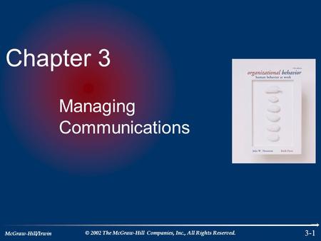 McGraw-Hill/Irwin © 2002 The McGraw-Hill Companies, Inc., All Rights Reserved. 3-1 Chapter 3 Managing Communications.