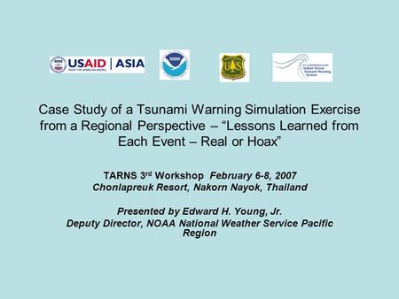 Case Study of a Tsunami Warning Simulation Exercise from a Regional Perspective – “Lessons Learned from Each Event – Real or Hoax” TARNS 3 rd Workshop.