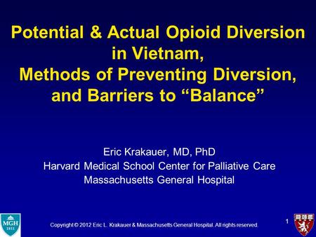 1 Potential & Actual Opioid Diversion in Vietnam, Methods of Preventing Diversion, and Barriers to “Balance” Eric Krakauer, MD, PhD Harvard Medical School.