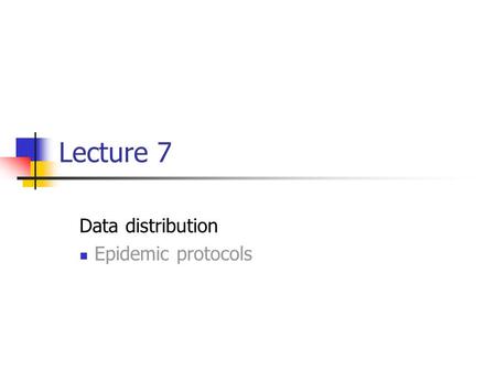 Lecture 7 Data distribution Epidemic protocols. EECE 411: Design of Distributed Software Applications Epidemic algorithms: Basic Idea Idea Update operations.