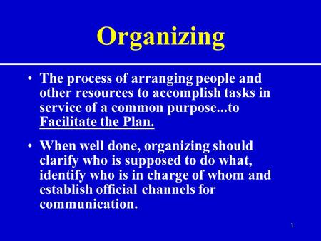 Organizing The process of arranging people and other resources to accomplish tasks in service of a common purpose...to Facilitate the Plan. When well done,