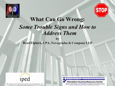 What Can Go Wrong: Some Trouble Signs and How to Address Them by Brad Elphick, CPA, Novogradac & Company LLP.