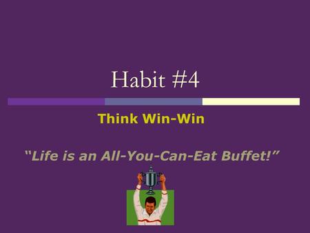 Think Win-Win “Life is an All-You-Can-Eat Buffet!”