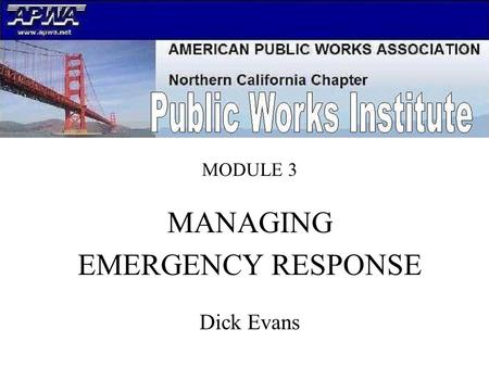 MODULE 3. MANAGING EMERGENCY RESPONSE Dick Evans.