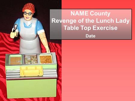 NAME County Revenge of the Lunch Lady Table Top Exercise Date.