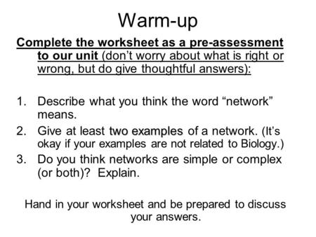 Warm-up Complete the worksheet as a pre-assessment to our unit (don’t worry about what is right or wrong, but do give thoughtful answers): 1.Describe what.
