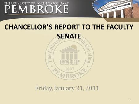 CHANCELLOR’S REPORT TO THE FACULTY SENATE Friday, January 21, 2011 1.