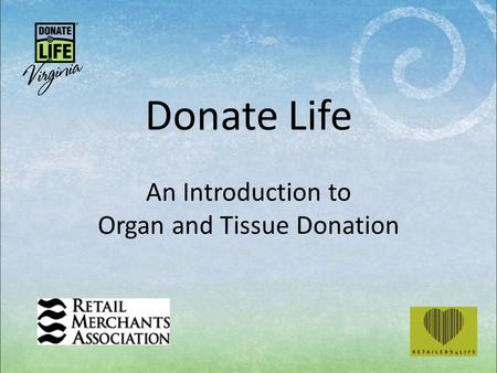 Donate Life An Introduction to Organ and Tissue Donation.
