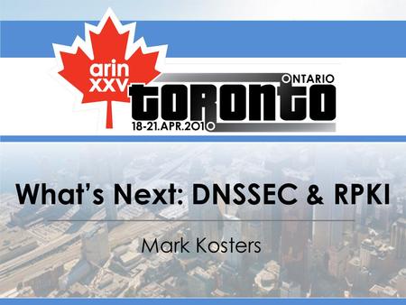 What’s Next: DNSSEC & RPKI Mark Kosters. Why are DNSSEC and RPKI Important Two critical resources – DNS – Routing Hard to tell when it is compromised.