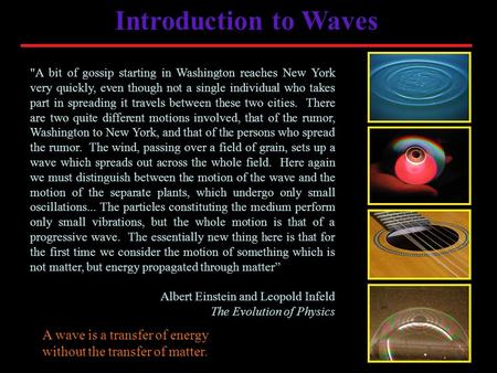 Introduction to Waves A bit of gossip starting in Washington reaches New York very quickly, even though not a single individual who takes part in spreading.
