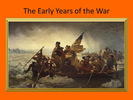 The Early Years of the War. I. Americans Divided A.What sacrifices would you have to make to win your freedom?- 1.20-30% were loyalists 2.40-45% were.