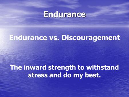 Endurance Endurance vs. Discouragement