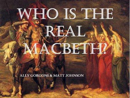 Ally Gorgone & Matt Johnson Who is the REAL Macbeth?