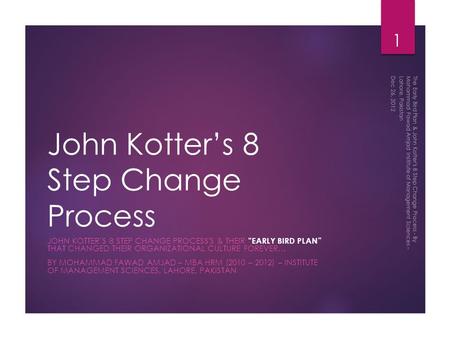 John Kotter’s 8 Step Change Process JOHN KOTTER’S 8 STEP CHANGE PROCESS'S & THEIR “EARLY BIRD PLAN” THAT CHANGED THEIR ORGANIZATIONAL CULTURE FOREVER…