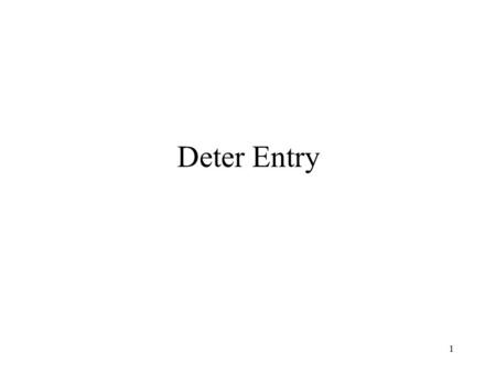 1 Deter Entry. 2 Here we see a model of deterring entry by an existing monopoly firm. We will also introduce the notion of a sequential, or dynamic, game.