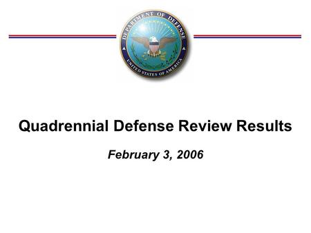 Quadrennial Defense Review Results February 3, 2006.