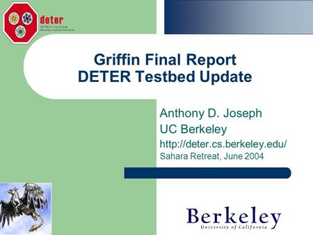 Griffin Final Report DETER Testbed Update Anthony D. Joseph UC Berkeley  Sahara Retreat, June 2004.