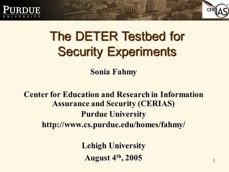 1 Sonia Fahmy Center for Education and Research in Information Assurance and Security (CERIAS) Purdue University