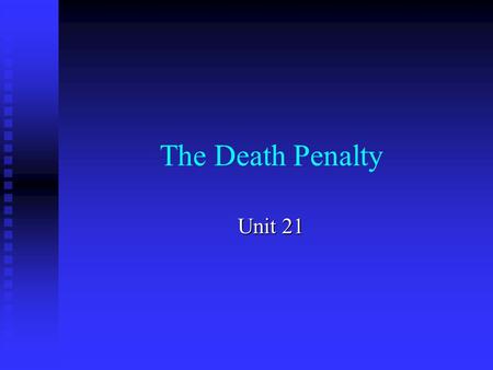 The Death Penalty Unit 21. Concerns: Can a system, based on the rule of law, run the risk of killing an innocent person? Can a system, based on the rule.