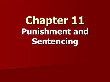 Chapter 11 Punishment and Sentencing. Punishment Options Through Time Options now and in the past – people have been quite inventive Options now and in.