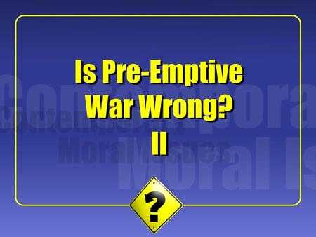 1 II Is Pre-Emptive War Wrong?. 2 Central Features The Bush Administration policy on pre-emptive war attempts for the first time to outline a reasonable.