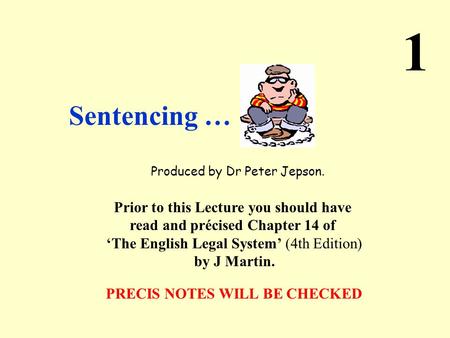 Produced by Dr Peter Jepson. Prior to this Lecture you should have read and précised Chapter 14 of ‘The English Legal System’ (4th Edition) by J Martin.